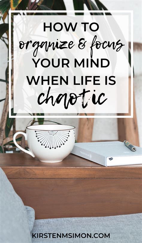 How To Organize And Focus Your Mind When Life Is Chaotic Mindfulness