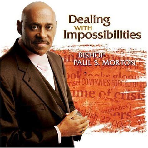 Dealing With Impossibilities By Bishop Paul S Morton Sr Cd Sep