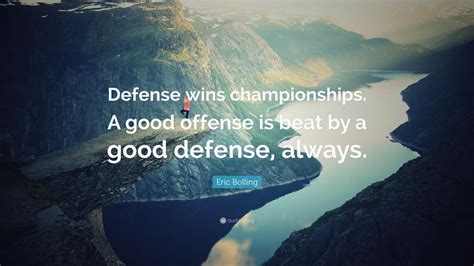 Eric Bolling Quote Defense Wins Championships A Good Offense Is Beat