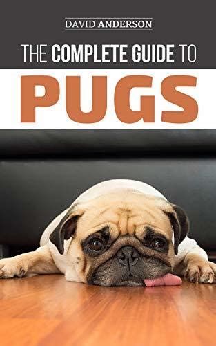 The Complete Guide To Pugs Finding Training Teaching Grooming