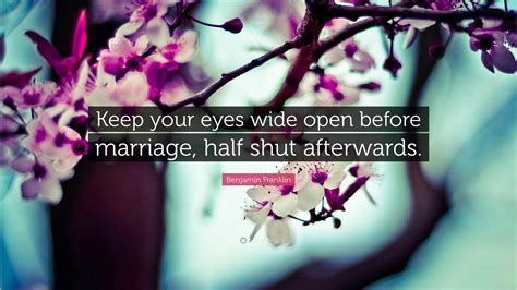 Benjamin Franklin Quote Keep Your Eyes Wide Open Before Marriage