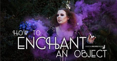How To Enchant An Object Beginners And Advanced Enchanted
