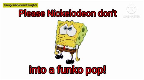 Please Nickelodeon Dont Turn Me Into A Funko Pop Spongebob Youtube