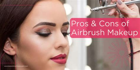 Airbrush Makeup Pros And Cons A Comprehensive Guide Best Airbrush