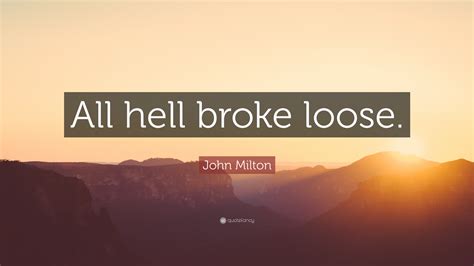 John Milton Quote “all Hell Broke Loose”