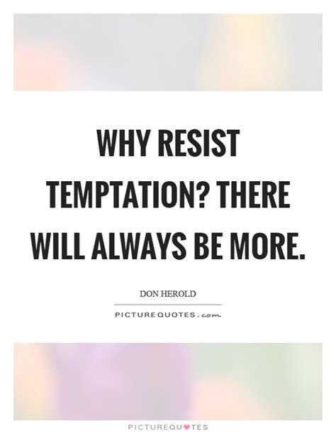 Resisting Temptation Quotes And Sayings Resisting Temptation Picture Quotes