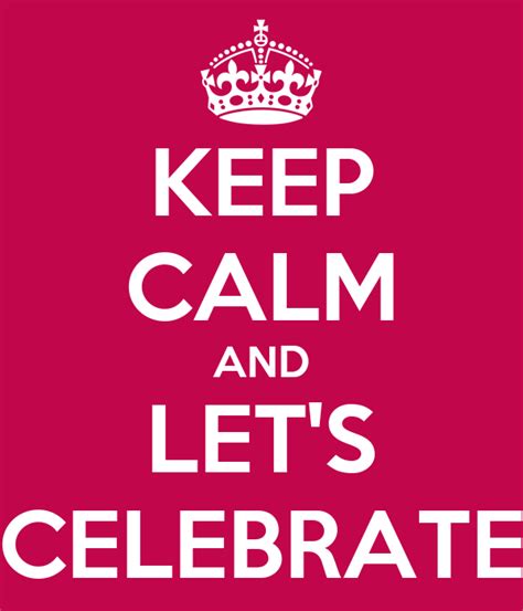 Keep Calm And Lets Celebrate Poster Anne Keep Calm O Matic
