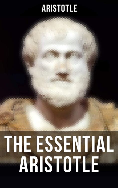 The Essential Aristotle Metaphysics Ethics Politics