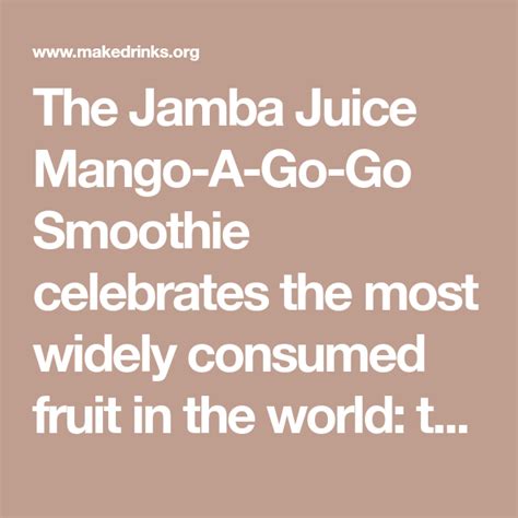 This mango smoothie recipe is super simple, creamy, naturally sweet, and just the right texture for kids. Jamba Juice Mango-A-Go-Go Smoothie | Recipe | Jamba juice ...
