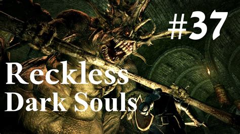 Reckless Dark Souls New Game Ep37 Youtube