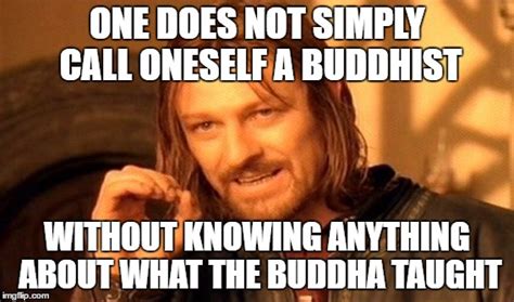 Those Who Called Themselves Buddhist Go Learn Buddhism Imgflip
