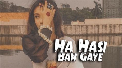 Hasi Ban Gaye Full Lyrics Male Version Hamari Adhuri Kahani Ami