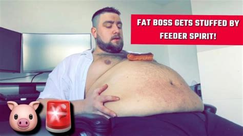 Fat Feedee Boss Stuffed By Spirit Feedee Belly Stuffing Weight Gain Teaser Xxx Mobile Porno