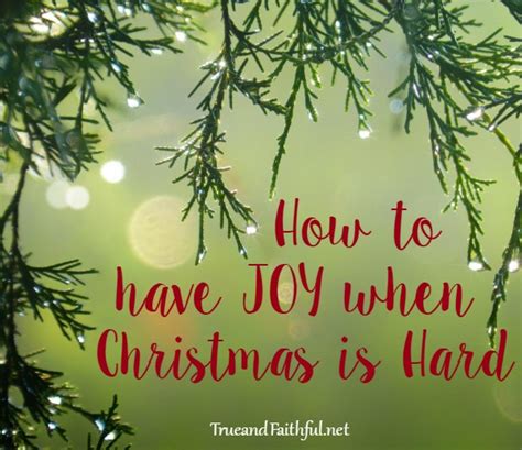 how to have joy when christmas is hard true and faithful