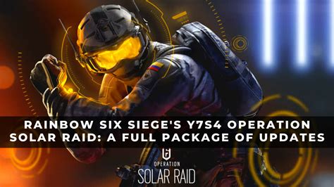 Rainbow Six Sieges Y7s4 Operation Solar Raid A Full Package Of
