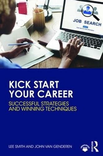 Kick Start Your Career Successful Strategies And Winning Techniques By Lee Smith Independent
