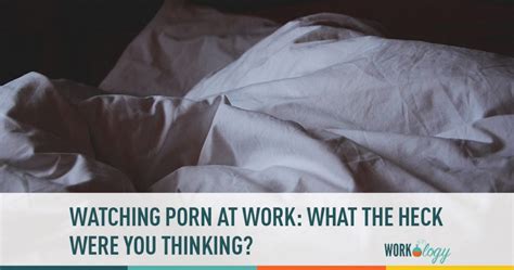 Why Do People Watch Porn At Work