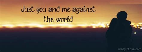 Just You And Me Against The World
