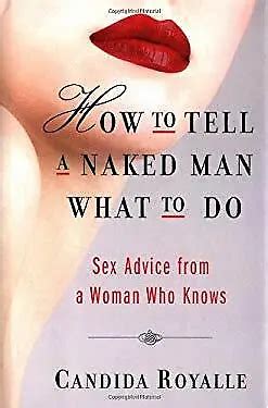 HOW TO TELL A Naked Man What To Do Sex Advice From A Woman Who PicClick
