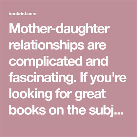 Mother Daughter Relationships Are Complicated And Fascinating If Youre Looking For Great Books