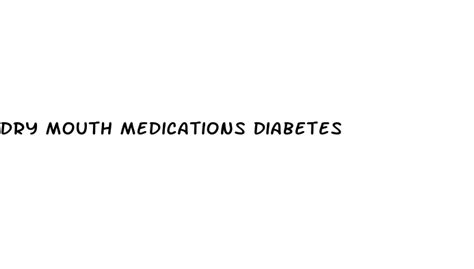 Dry Mouth Medications Diabetes White Crane Institute