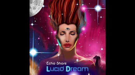 Echo Shore Lucid Dream Album Lucid Dream Youtube