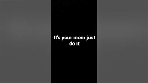 it s your mom youtube