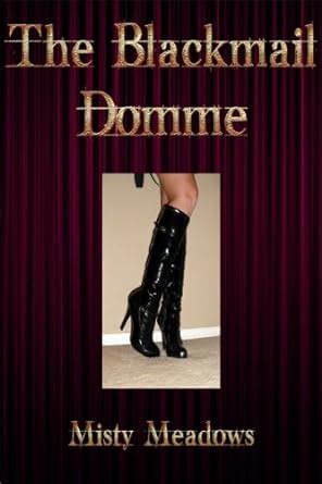 The Blackmail Domme Femdom Ebook Meadows Misty Amazon Co Uk