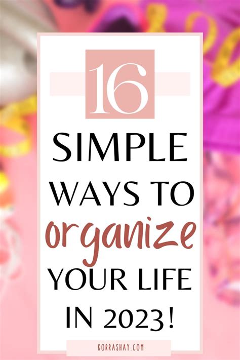 16 Simple Ways To Organize Your Life In 2023 Ways To Start Organizing