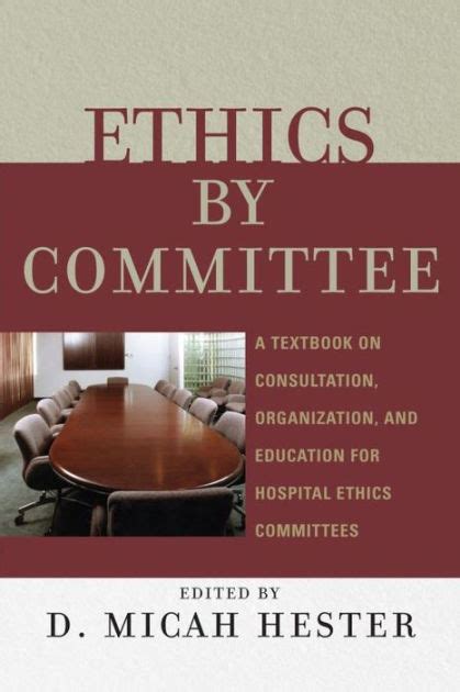 Ethics By Committee A Textbook On Consultation Organization And