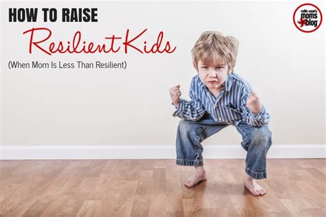 How To Raise Resilient Kids When Mom Is Less Than Resilient