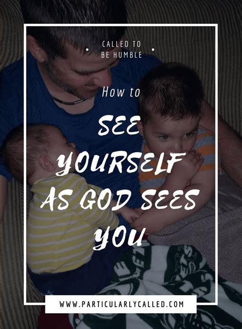 How To See Yourself As God Sees You Particularlycalled Humility