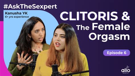Ep 6 Role Of The Clitoris In Female Pleasure L Female Orgasms Allo Health