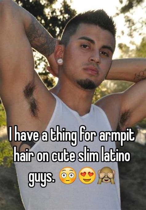 i have a thing for armpit hair on cute slim latino guys 😳😍🙈