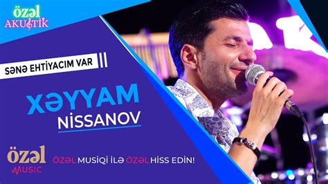 Xəyyam Nisanov Sənə Ehtiyacım Var Özel Akustik Youtube