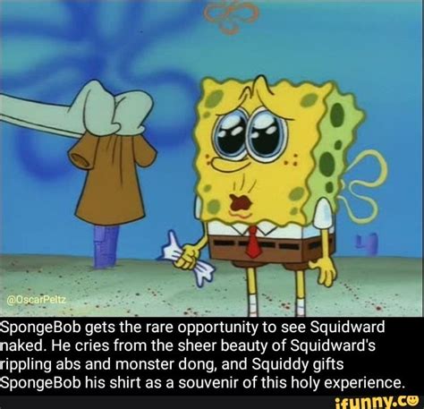 Spongebob Gets The Rare Opportunity To See Squidward Naked He Cries From The Sheer Beauty Of