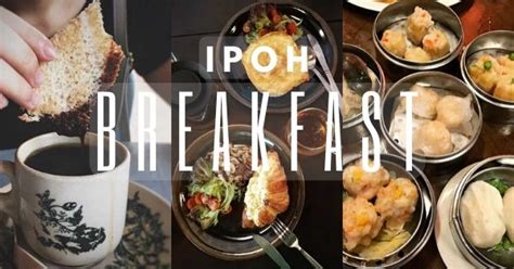 15 Best Breakfast In Ipoh: Authentic & Local Breakfast Spots Of 2019