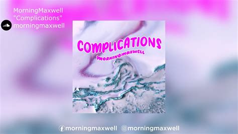 Morningmaxwell Complications Youtube