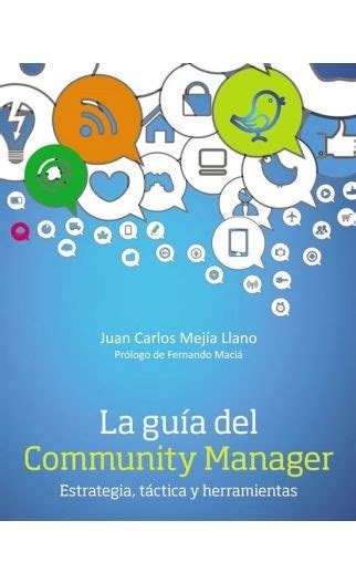 La Guía Del Community Manager Estrategia Táctica Y Herramientas
