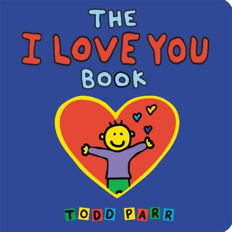 The I Love You Book By Todd Parr Hardcover Barnes And Noble