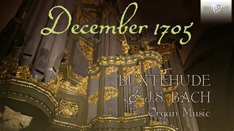 December 1705 Buxtehude And Js Bach Organ Music Youtube