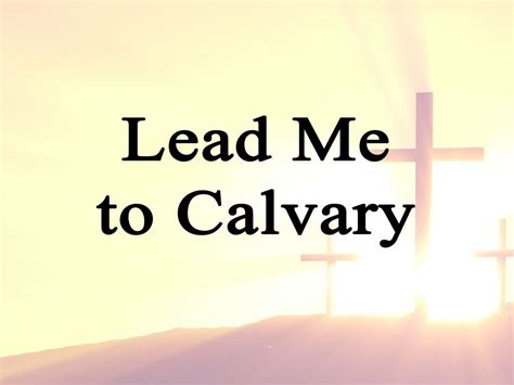 Lead Me To Calvary Hymn Charts With Lyrics Contemporary Christian