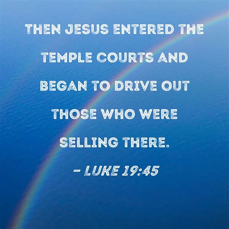 Luke 1945 Then Jesus Entered The Temple Courts And Began To Drive Out