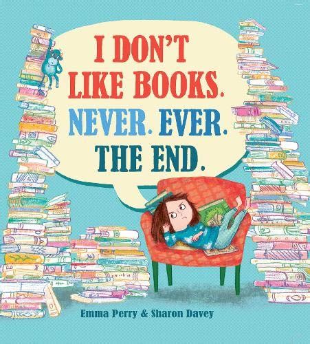 I Dont Like Books Never Ever The End By Emma Perry Goodreads