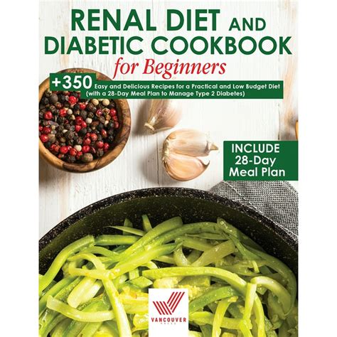 Renal Diet And Diabetic Cookbook For Beginners 350 Easy And Delicious