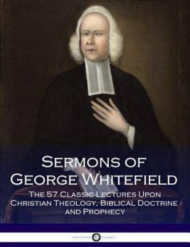 Sermons Of George Whitefield The 57 Classic Lectures Upon Christian