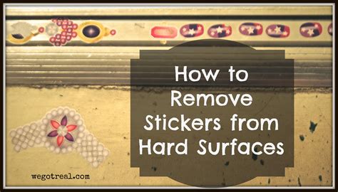 How To Remove Stickers From Hard Surfaces We Got Real Sticker