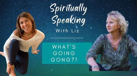 Whats Going Gong Spiritually Speaking With Liz Sound Therapy With