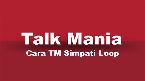 Ada 3 cara mendaftar paket telepon simpati loop, yaitu : Cara Daftar Paket Talk Mania atau TM Simpati Loop