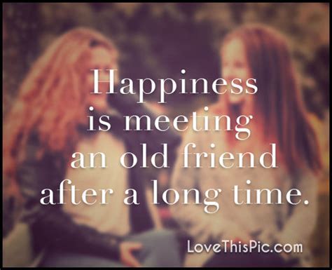 An old day passes, a new day arrives. Happiness Is Meeting An Old Friend After A Long Time ...